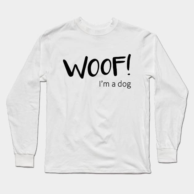 Woof! I'm a Dog Long Sleeve T-Shirt by amyvanmeter